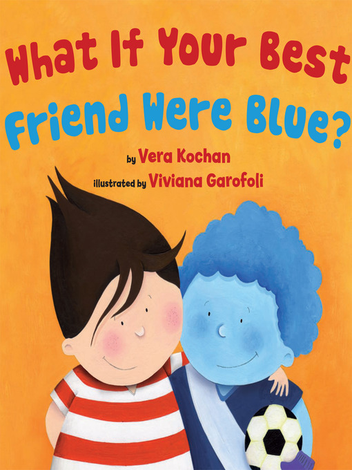 Title details for What if Your Best Friend Were Blue? by Vera Kochan - Available